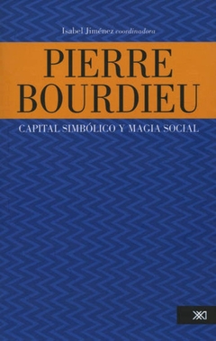 PIERRE BOURDIEU. CAPITAL SIMBOLICO Y MAGIA SOCIAL
