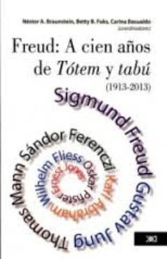 FREUD: A CIEN AÑOS DE TOTEM Y TABU 1913-2013