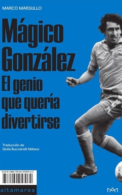 MAGICO GONZALEZ, EL GENIO QUE SOLO QUERIA DIVERTIRSE