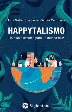 HAPPYTALISMO. UN NUEVO SISTEMA PARA UN MUNDO FELIZ