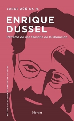 ENRIQUE DUSSEL. RETRATOS DE UNA FILOSOFIA DE LA LIBERACION