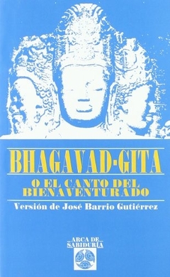 BHAGAVAD-GITA O EL CANTO DEL BIENAVENTURADO