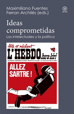 IDEAS COMPROMETIDAS. LOS INTELECTUALES Y LA POLITICA
