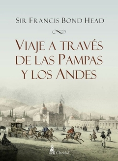 VIAJE A TRAVES DE LAS PAMPAS Y LOS ANDES