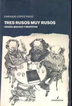 TRES RUSOS MUY RUSOS. HERSEN, BAKUNIN Y KROPOTKIN