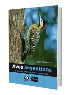 AVES ARGENTINAS. 30 ESPECIES EMBLEMATICAS DE NUESTRO PAIS
