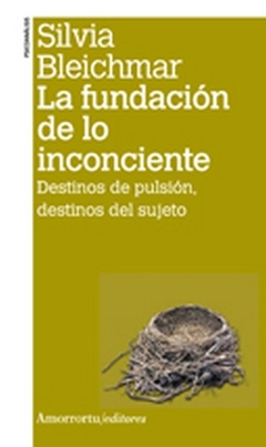 FUNDACION DE LO INCONCIENTE, LA. DESTINOS DE PULSION, DESTINOS DEL SUJETO