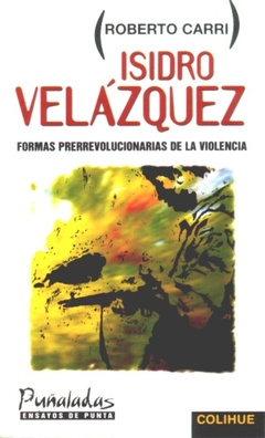 ISIDRO VELAZQUEZ. FORMAS PRERREVOLUCIONARIAS DE LA VIOLENCIA
