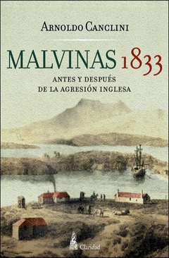 MALVINAS 1833. ANTES Y DESPUES DE LA AGRESION INGLESA