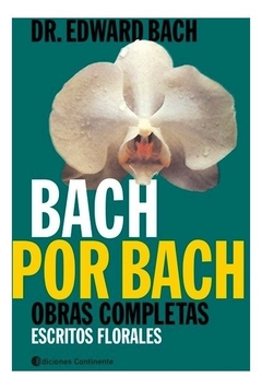 BACH POR BACH. OBRAS COMPLETAS. ESCRITOS FLORALES