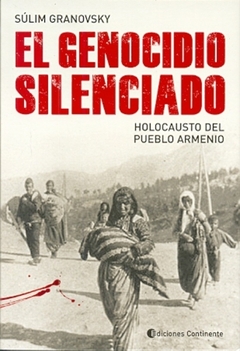 GENOCIDIO SILENCIADO, EL. HOLOCAUSTO DEL PUEBLO ARMENIO