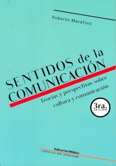 SENTIDOS DE LA COMUNICACION. TEORIAS Y PERSPECTIVAS SOBRE CULTURA Y COMUNICACION