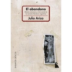 ABANDONO, EL. ABISMO AMOROSO Y CRISIS SOCIAL EN LA RECIENTE LITERATURA ARGENTINA