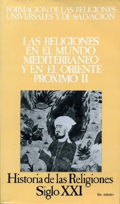 HISTORIA DE LAS RELIGIONES VOL 06. LAS RELIGIONES EN EL MUNDO MEDITERRANEO Y EN EL ORIENTE PROXIMOII