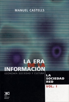 ERA DE LA INFORMACION, LA. VOL. 1. ECONOMIA, SOCIEDAD Y CULTURA