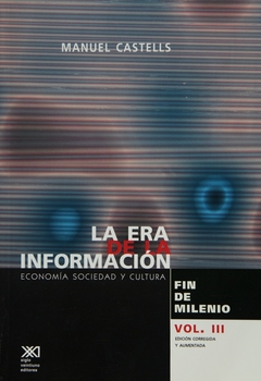 ERA DE LA INFORMACION, LA. VOL. 3. ECONOMIA, SOCIEDAD Y CULTURA