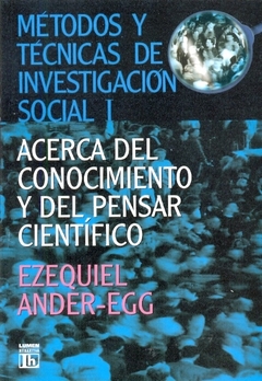 METODOS Y TECNICAS DE INVESTIGACION SOCIAL 1. ACERCA DEL CONOCIMIENTO Y EL PENSAR CIENTIFICO