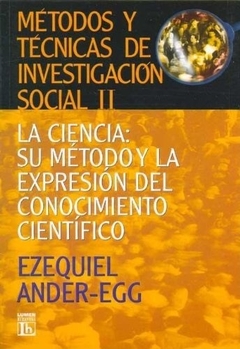 METODOS Y TECNICAS DE INVESTIGACION SOCIAL 2. LA CIENCIA: SU METODO Y LA EXPRESION DEL CONOCIMIENTO