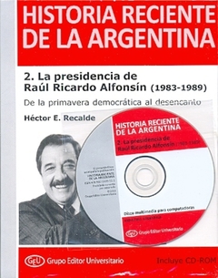 HISTORIA RECIENTE DE LA ARGENTINA 2. LA PRESIDENCIA DE ALFONSIN. CD