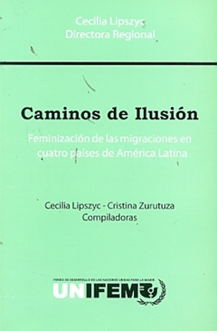 CAMINOS DE ILUSION. FEMINIZACION DE LAS MIGRACIONES EN CUATRO PAISES DE AMERICA LATINA