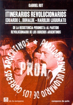ITINERARIOS REVOLUCIONARIOS. EDUARDO L. DUHALDE - HAROLDO LOGIURATO