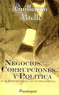 NEGOCIOS, CORRUPCIONES Y POLITICA. LAS REPETICIONES DE LA ARGENTINA
