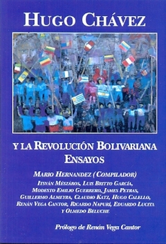 HUGO CHAVEZ Y LA REVOLUCION BOLIVARIANA: ENSAYOS