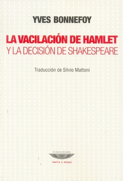 VACILACION DE HAMLET Y LA DECISION DE SHAKESPEARE, LA