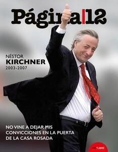 NESTOR KIRCHNER (2003 - 2007). NO VINE A DEJAR MIS CONVICCIONES EN LA PUERTA DE LA CASA ROSADA