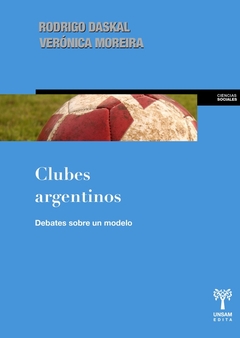 CLUBES ARGENTINOS . DEBATES SOBRE UN MODELO