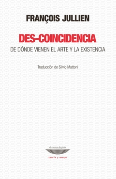 DES-COINCIDENCIA. DE DONDE VIENEN EL ARTE Y LA EXISTENCIA