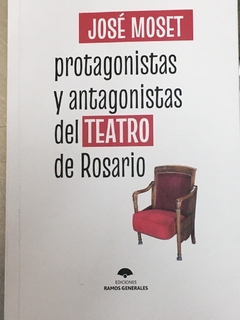 PROTAGONISTAS Y ANTAGONISTAS DEL TEATRO DE ROSARIO