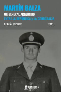 MARTIN BALZA. UN GENERAL ARGENTINO. 2 TOMOS