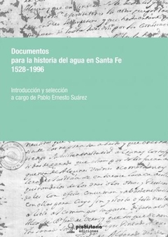 DOCUMENTOS PARA LA HISTORIA DEL AGUA EN SANTA FE (1528 - 1996)