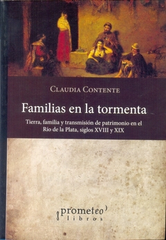 FAMILIAS EN LA TORMENTA. TIERRA FAMILIA Y TRANSMISION DE PATRIMONIO EN EL RIO DE LA PLATA