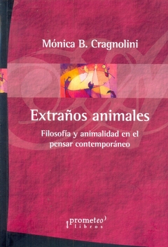 EXTRAÑOS ANIMALES. FILOSOFIA Y ANIMALIDAD EN EL PENSAR CONTEMPORANEO