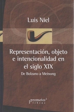 REPRESENTACION, OBJETO E INTENCIONALIDAD EN EL SIGLO XIX. DE BOLZANO A MEINONG