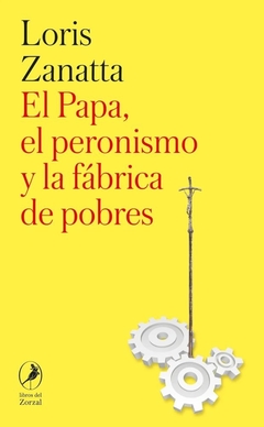 PAPA, EL PERONISMO Y LA FABRICA DE POBRES, EL