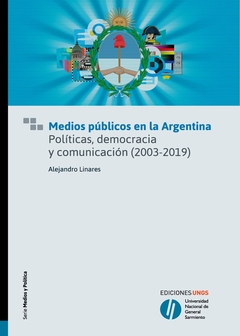 MEDIOS PUBLICOS EN LA ARGENTINA. POLITICAS DEMOCRACIA Y COMUNICACION (2003- 2019)