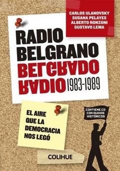 RADIO BELGRANO (1983-1989). EL AIRE QUE LA DEMOCRACIA NOS LEGO