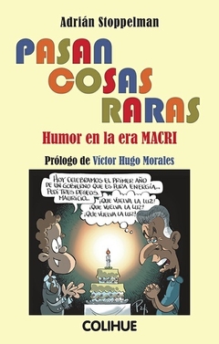 PASAN COSAS RARAS. HUMOR EN LA ERA MACRI