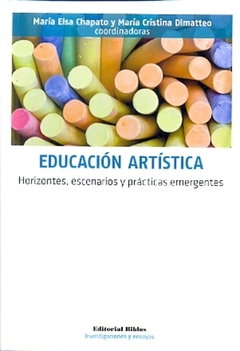 EDUCACION ARTISTICA. HORIZONTES, ESCENARIOS Y PRACTICAS EMERGENTES