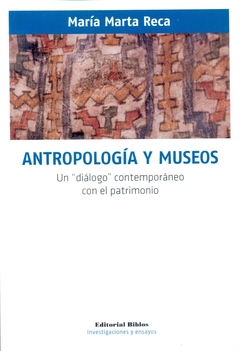 ANTROPOLOGIA Y MUSEOS. UN DIALOGO CONTEMPORANEO CON EL PATRIMONIO
