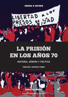 PRISION EN LOS AÑOS SETENTA, LA. HISTORIA, GENERO Y POLITICA