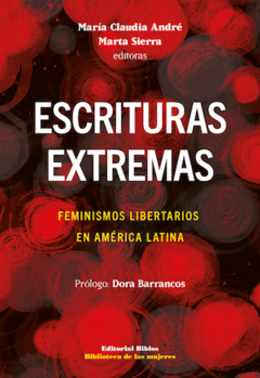 ESCRITURAS EXTREMAS: FEMINISMOS LIBERTARIOS EN AMERICA LATINA