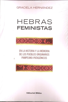 HEBRAS FEMINISTAS. EN LA HISTORIA Y LA MEMORIA DE LOS PU EBLOS ORIGINARIOS PAMPEANOS-PATAGONICOS