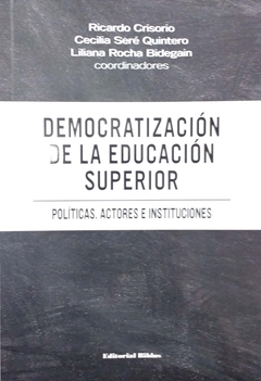 DEMOCRATIZACION DE LA EDUCACION SUPERIOR. POLITICAS, ACTORES E INSTITUCIONES