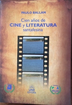 CIEN AÑOS DE CINE Y LITERATURA SANTAFESINA