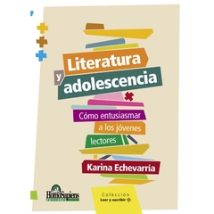 LITERATURA Y ADOLESCENCIA. COMO ENTUSIASMAR A LOS JOVENES LECTORES