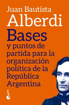 BASES Y PUNTOS DE PARTIDA PARA LA ORGANIZACION POLITICA DE LA REPUBLICA ARGENTINA
